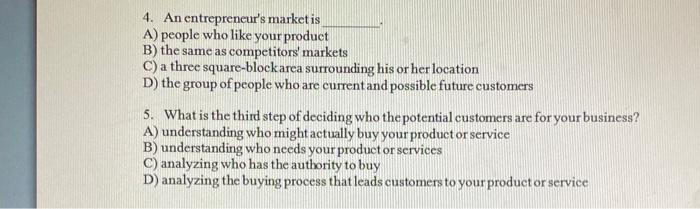 4. An entrepreneur's market is A) people who like