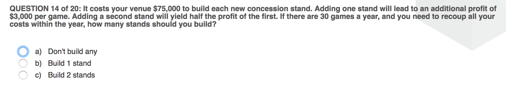 QUESTION 14 of 20: It costs your venue $75,000 to