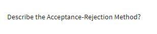 Describe the Acceptance-Rejection Method