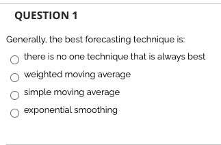 QUESTION 1 Generally, the best forecasting