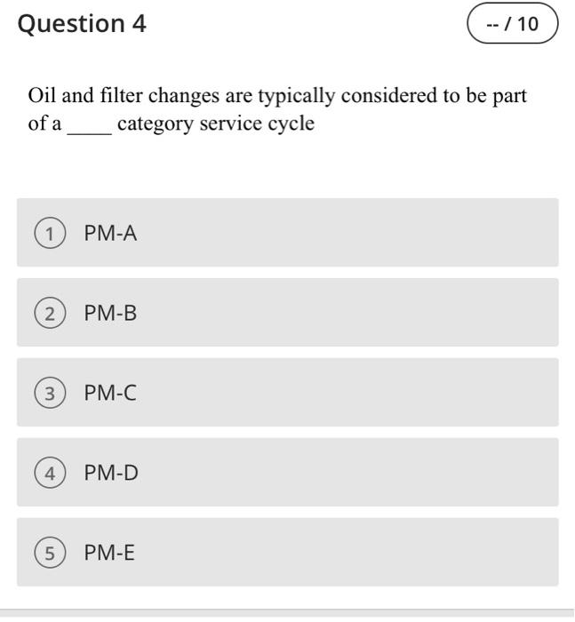 Question 4 -- / 10 Oil and filter changes are