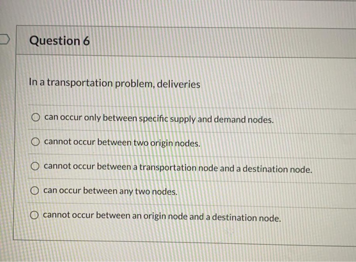 Question 6 In a transportation problem,