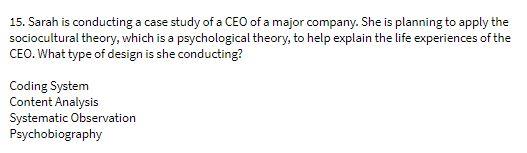 15. Sarah is conducting a case study of a CEO of