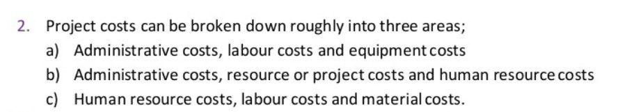 2. Project costs can be broken down roughly into