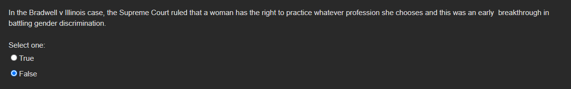true or flase In the Bradwell v Illinois case,