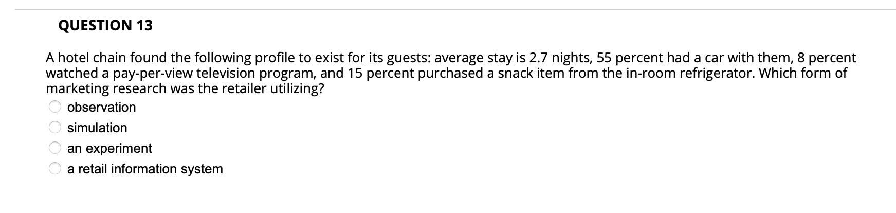 QUESTION 13 A hotel chain found the following