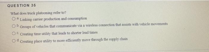 QUESTION 35 What does truck platooning refer to?