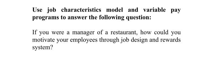 Use job characteristics model and variable pay