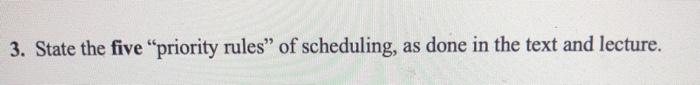 3. State the five "priority rules" of scheduling,