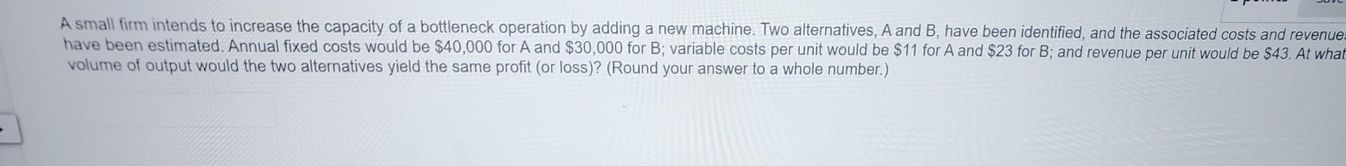 A small firm intends to increase the capacity of