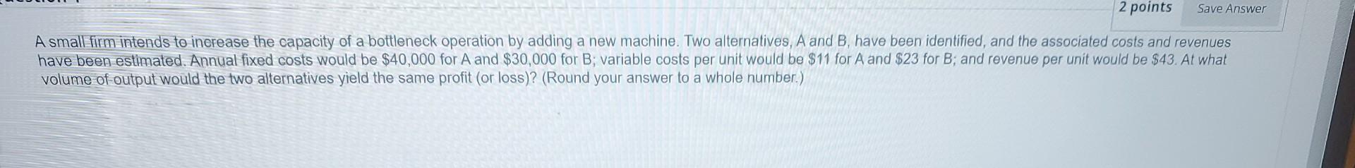 A small firm intends to increase the capacity of
