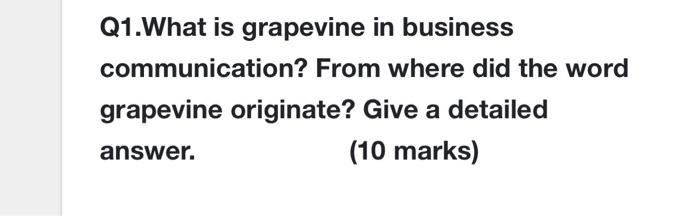 Q1.What is grapevine in business communication?