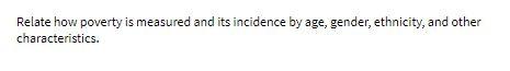 Relate how poverty is measured and its incidence
