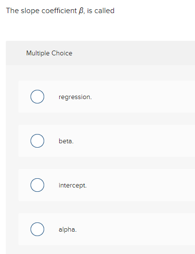 The slope coefficient , is called Multiple Choice