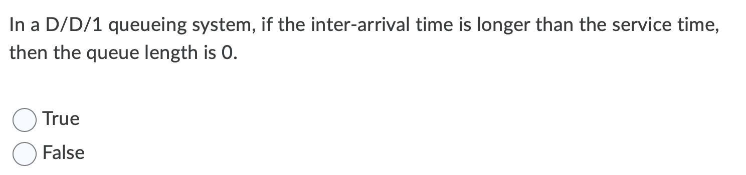 In a D/D/1 queueing system, if the inter-arrival
