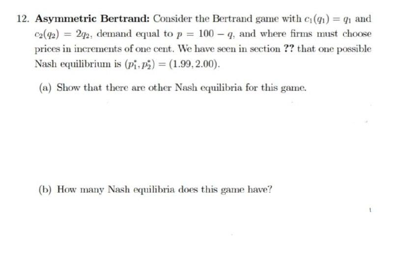 -- 12. Asymmetric Bertrand: Consider the Bertrand