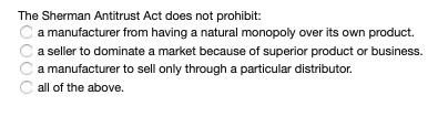 The Sherman Antitrust Act does not prohibit: a