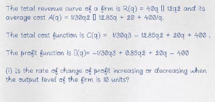 The tetal revenue curve of a firm is R(q) = 40q