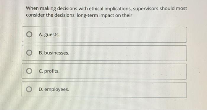 When making decisions with ethical implications,