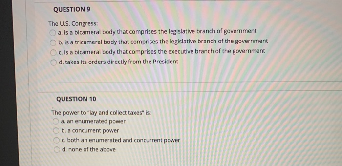 QUESTION 9 The U.S. Congress: a. is a bicameral