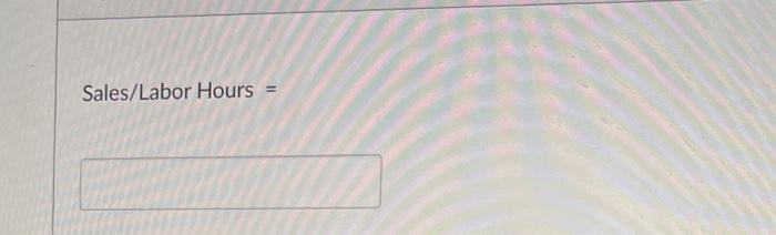 Sales/Labor Hours =