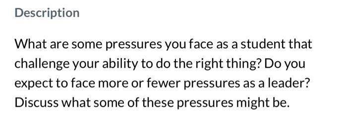 Description What are some pressures you face as a