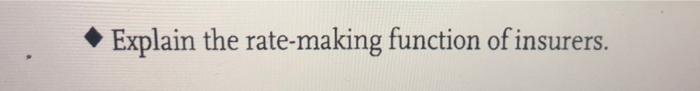 #1 Explain the rate-making function of insurers