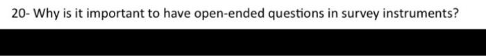20- Why is it important to have open-ended