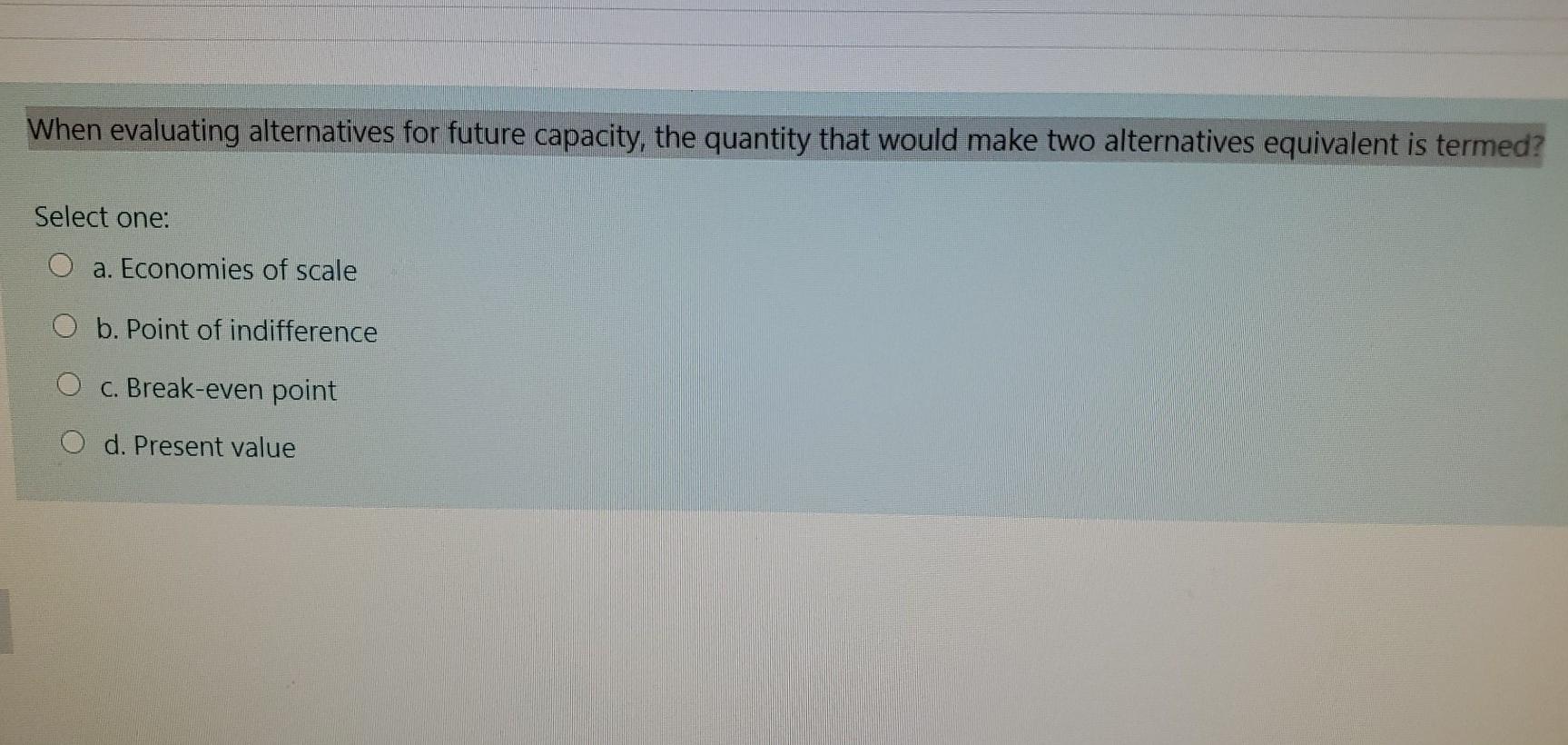 When evaluating alternatives for future capacity,