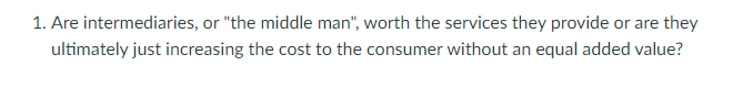 1. Are intermediaries, or "the middle man", worth