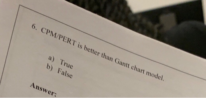 CPM/PERT is better than Gantt Chart? True or
