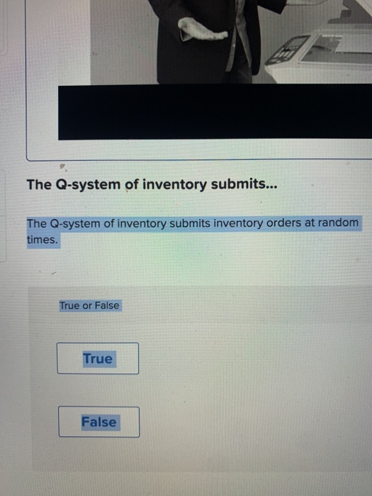 The Q-system of inventory submits... The Q-system