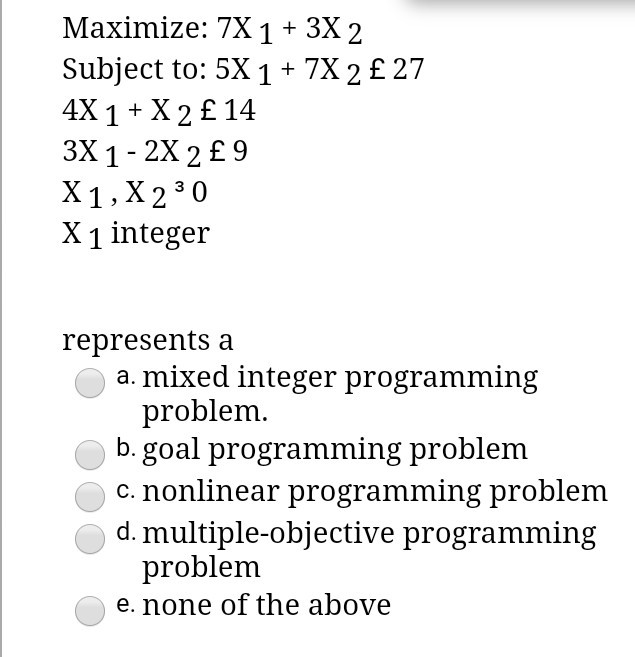 Maximize: 7X 1 + 3X 2 Subject to: 5X 1 + 7X 2 27