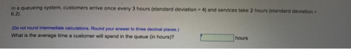 in a queueing system, customers arrive once every
