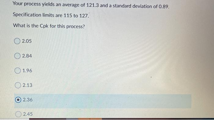 Your process yields an average of 121.3 and a