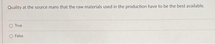 Quality at the source mans that the raw materials