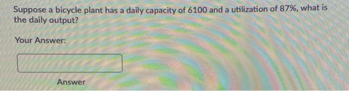 Suppose a bicycle plant has a daily capacity of