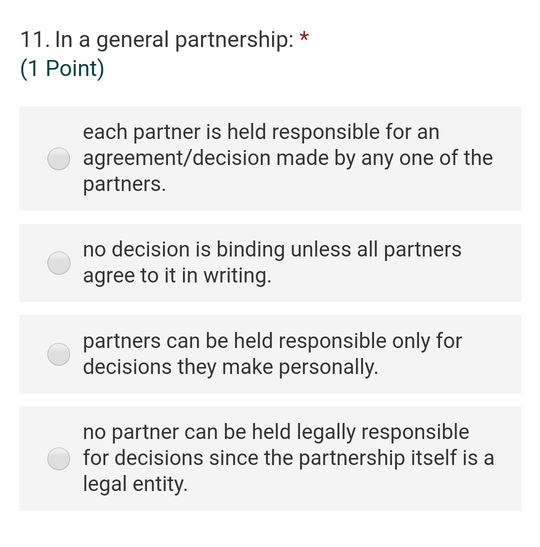 11. In a general partnership: * (1 Point) each
