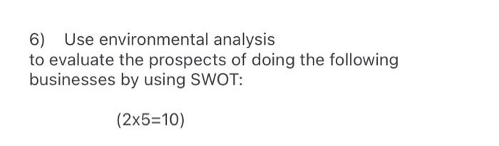 6) Use environmental analysis to evaluate the
