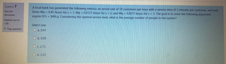 Question 7 Not yet A local bank has generated the