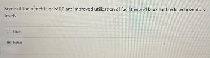 Some of the benefits of MRP are improved