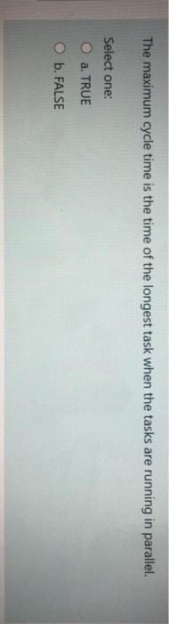 The maximum cycle time is the time of the longest