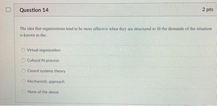 D Question 14 2 pts The idea that organizations
