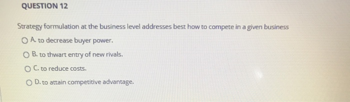 QUESTION 12 Strategy formulation at the business
