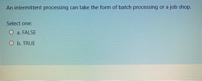 An intermittent processing can take the form of