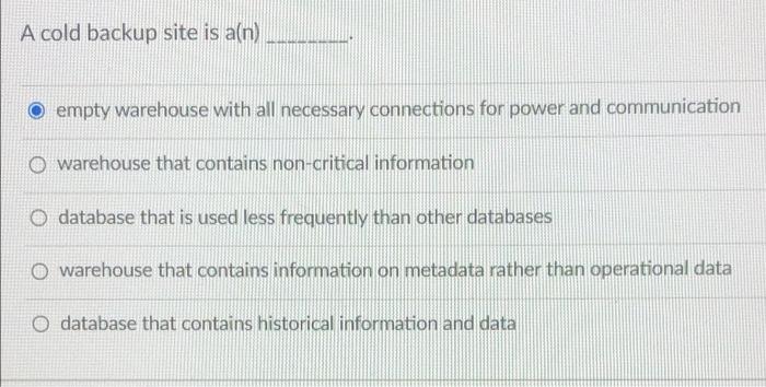 A cold backup site is a(n) A cold backup site is