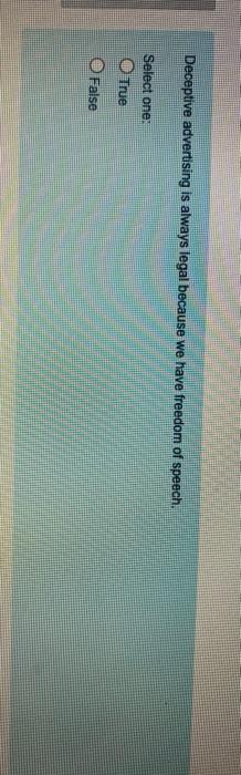 Deceptive advertising is always legal because we