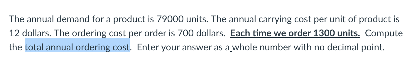 The annual demand for a product is 79000 units.