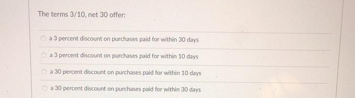 The terms 3/10, net 30 offer: a 3 percent