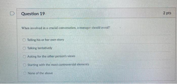 Question 19 2 pts When involved in a crucial